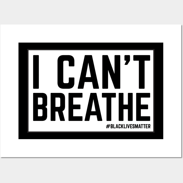 I Can't Breathe Blacklivesmatter T Shirt Wall Art by blacklives